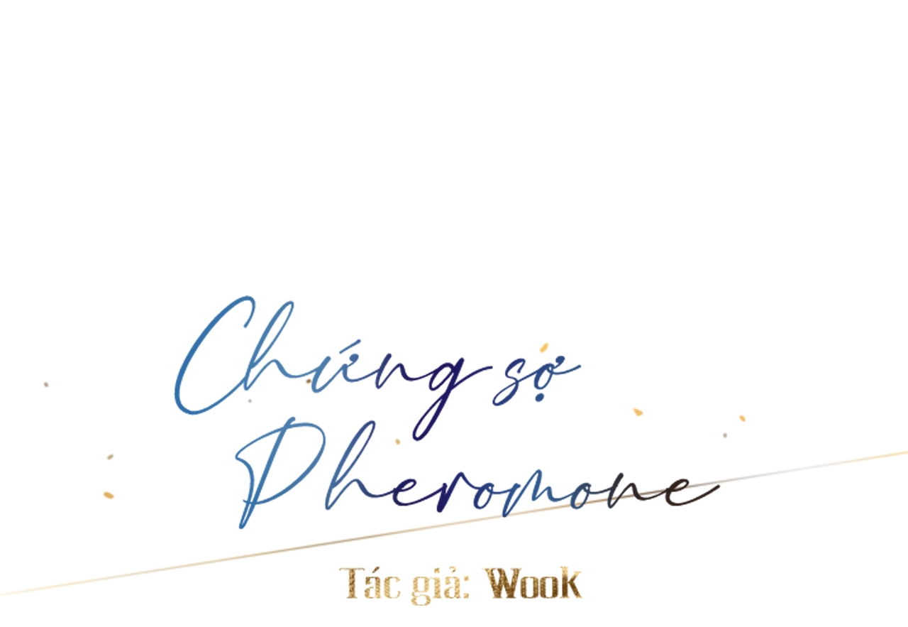 Chứng sợ Pheromone Chapter 45 - Trang 4